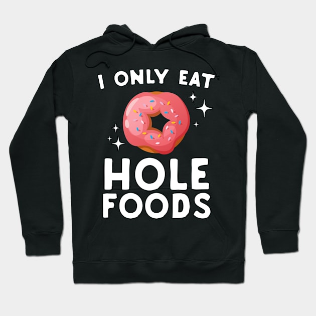 I Only Eat Hole Foods Hoodie by Eugenex